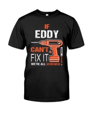 If Eddy Cant Fix It - We Are All Screwed Classic T-Shirt front