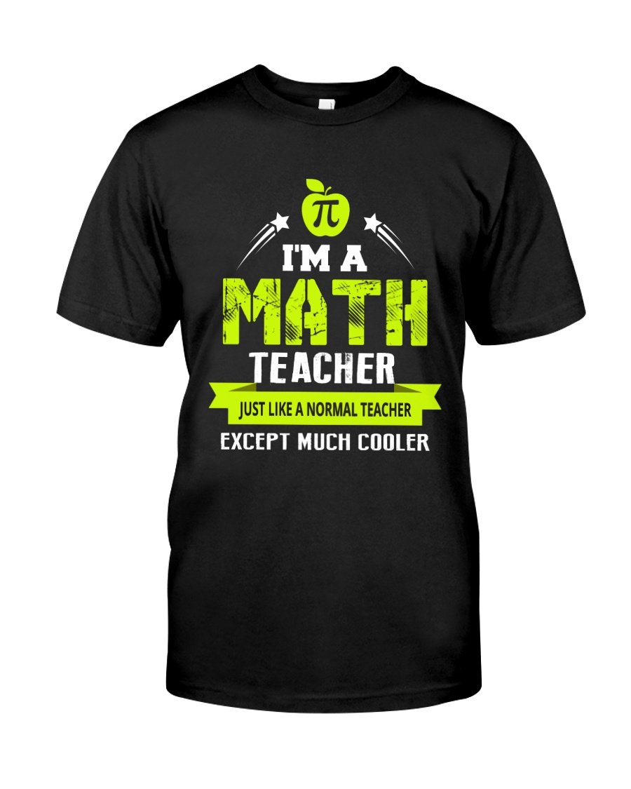I'm a Math Teacher Except Much Cooler T-Shirt Classic T-Shirt