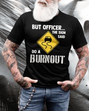 But Officer the Sign Said Do a Burnout Classic T-Shirt apparel-classic-tshirt-lifestyle-front-265