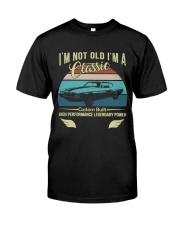 I'm not old I'm a classic custom built Classic T-Shirt front