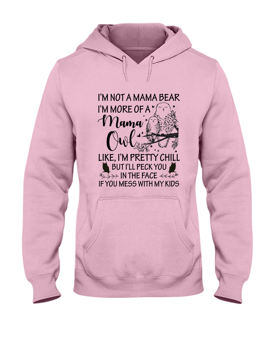 I'M NOT A MAMA BEAR I'M MORE OF A MAMA OWL Hooded Sweatshirt