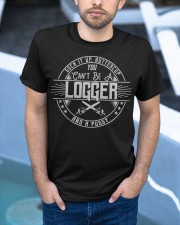 You Cant be A Logger And A Pussy Classic T-Shirt apparel-classic-tshirt-lifestyle-front-45