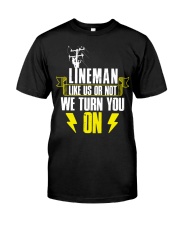 Lineman - Like us or not we turn you on Classic T-Shirt front