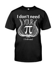 I dont need your opinion Classic T-Shirt front