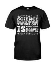 Science because figuring things Classic T-Shirt front