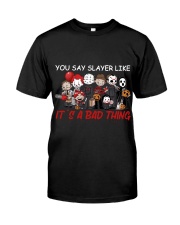 You say slayer Classic T-Shirt front