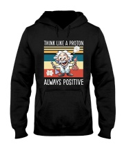 Think like a proton always positive Hooded Sweatshirt tile