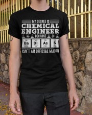 My degree is chemical engineer Classic T-Shirt apparel-classic-tshirt-lifestyle-21
