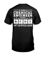 My degree is chemical engineer Classic T-Shirt back