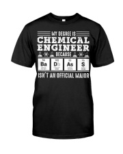 My degree is chemical engineer Classic T-Shirt front