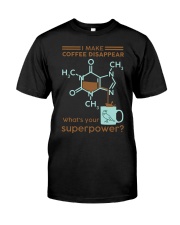 I make coffee disappear Classic T-Shirt front