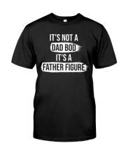 It's not a dad bod it's a father figure Classic T-Shirt front