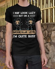 MAY LOOK LAZY BUT ON A MOLECULAR LEVEL Classic T-Shirt apparel-classic-tshirt-lifestyle-21