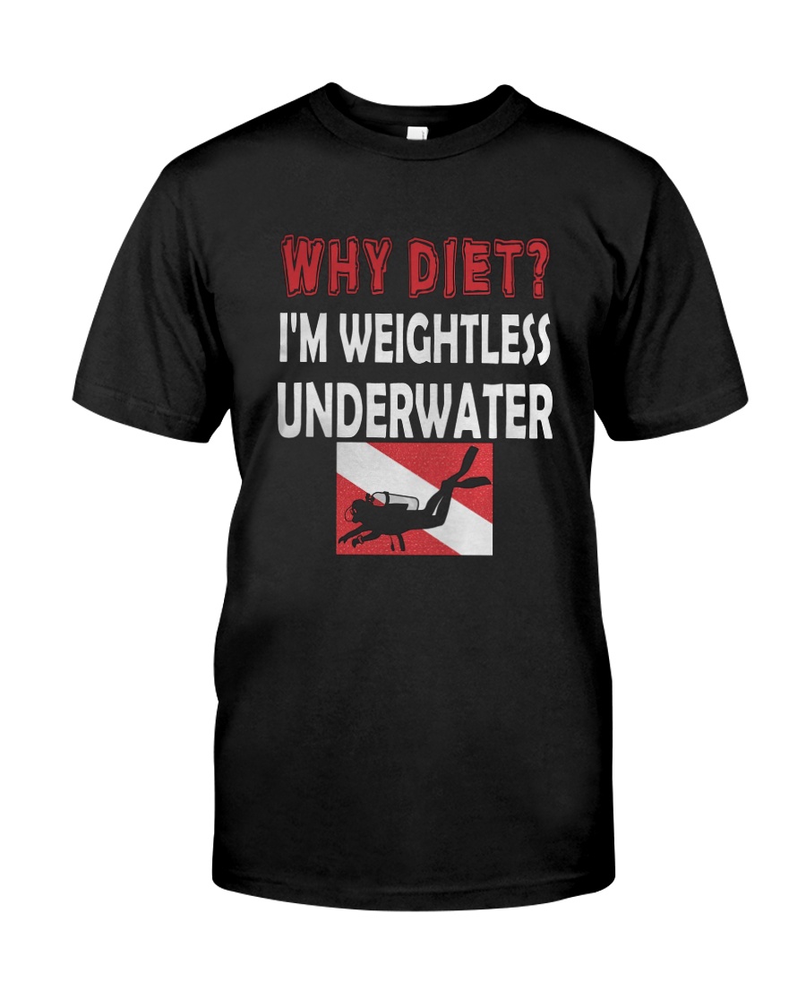WHY DIET WHEN I LOVE SCUBA DIVING Classic T-Shirt