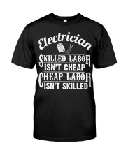 Electrician - Skilled Labor Isn't Cheap Classic T-Shirt front