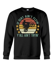 If dirt ain't flyin' Crewneck Sweatshirt front