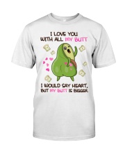 I love you with all my butt Classic T-Shirt front