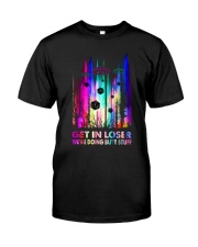 Get in loser Classic T-Shirt front