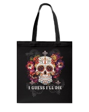 I guess I'll die Tote Bag tile