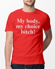 My Body My Choice Bitch shirt Classic T-Shirt lifestyle-mens-crewneck-front-13
