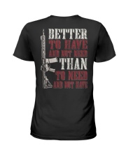BETTER TO HAVE AND NOT NEED THAN TO NEED AND NOT HAVE Ladies T-Shirt tile