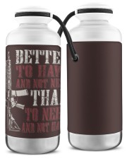 BETTER TO HAVE AND NOT NEED THAN TO NEED AND NOT HAVE Vacuum Bottle tile
