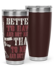 BETTER TO HAVE AND NOT NEED THAN TO NEED AND NOT HAVE 30oz Tumbler tile