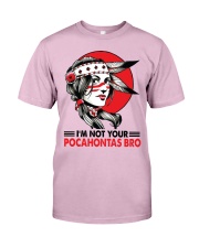 I'm not your pocahontas bro Classic T-Shirt front