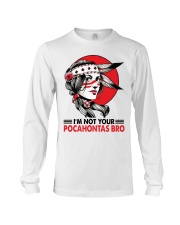 I'm not your pocahontas bro Long Sleeve Tee tile