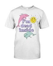 Dolphin I'm dead inside shirt Classic T-Shirt front