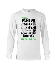 Well paint me green and call me a pickle shirt Long Sleeve Tee thumbnail