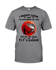 i might look like fly fishing Classic T-Shirt front