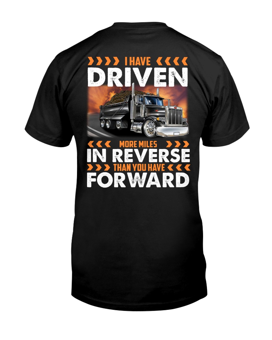 Dump Trucks Have Driven More Miles in Reverse Classic T-Shirt