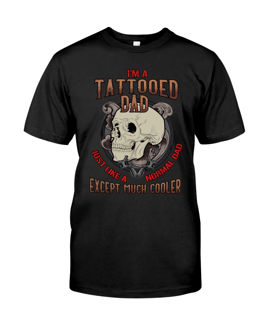TATTOOED DAD EXCEPT MUCH COOLER Classic T-Shirt