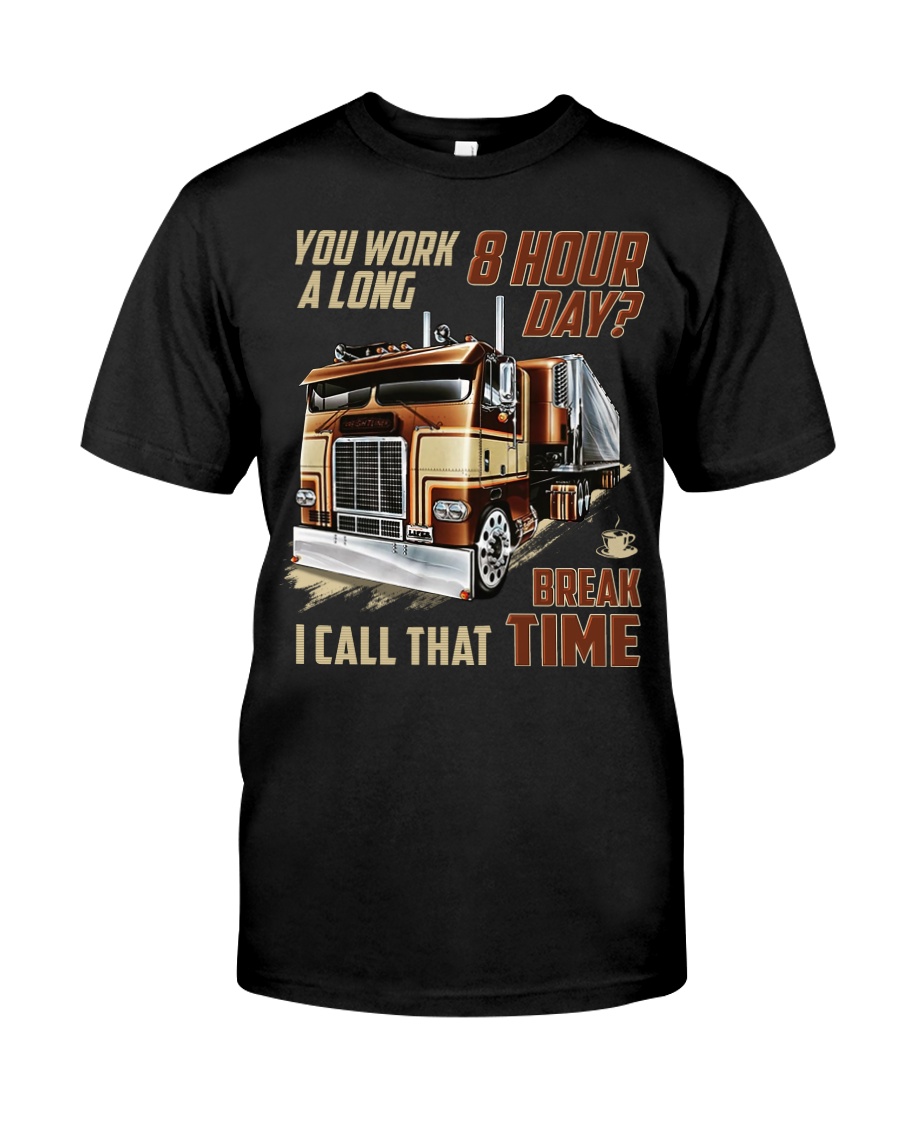 Truckers Call That Break Time Classic T-Shirt