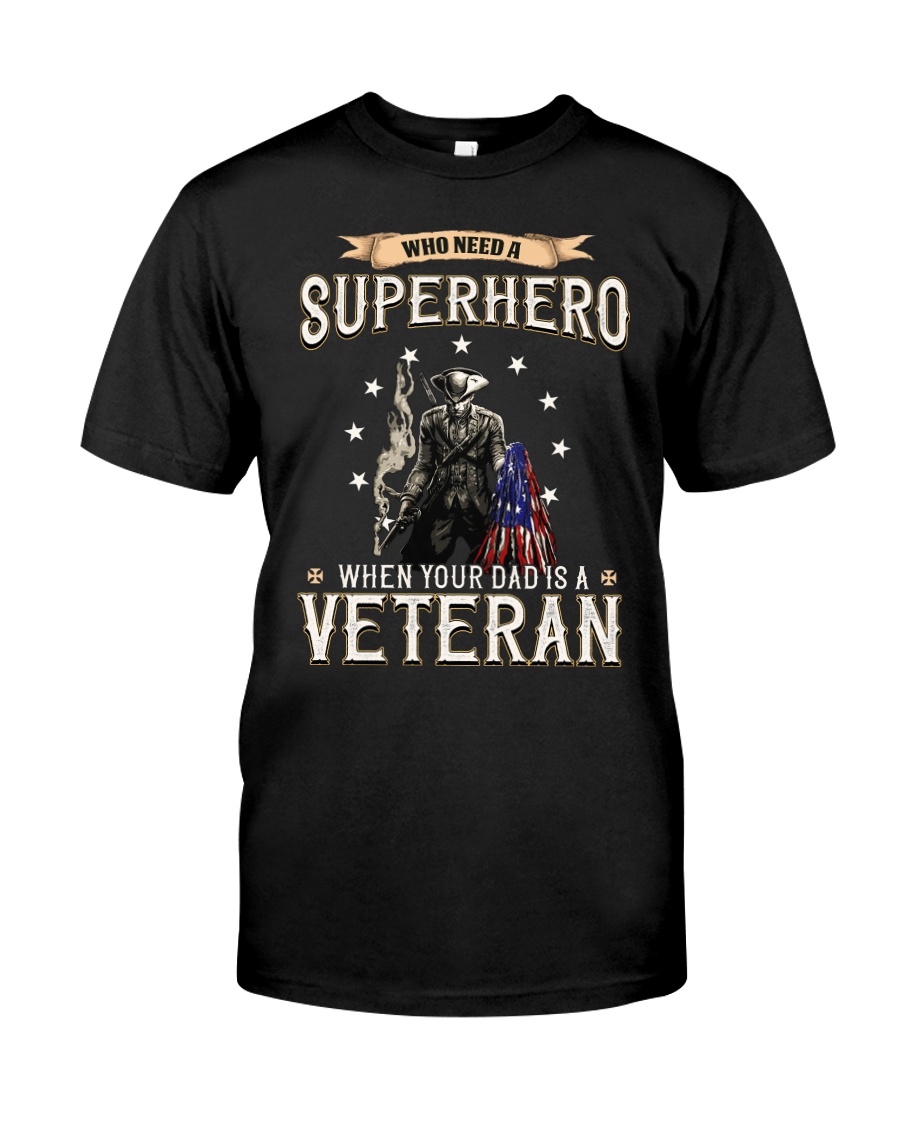 Who Need A Superhero When Your Dad Is Veteran Classic T-Shirt