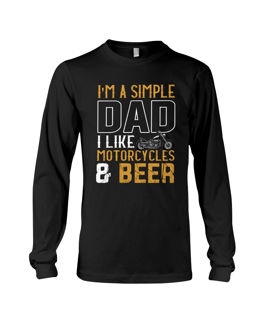 I'M A SIMPLE DAD - I LIKE MOTORCYCLES AND BEER Long Sleeve Tee