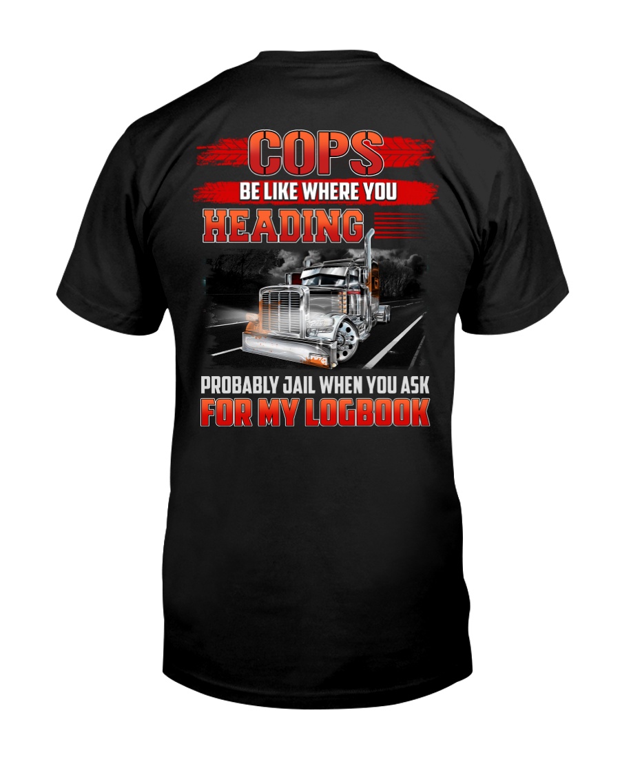 Trucker Tee Shirt - Be like where you heading Classic T-Shirt