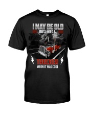 I May Be Old - Nice Shirt For Trucker Classic T-Shirt front