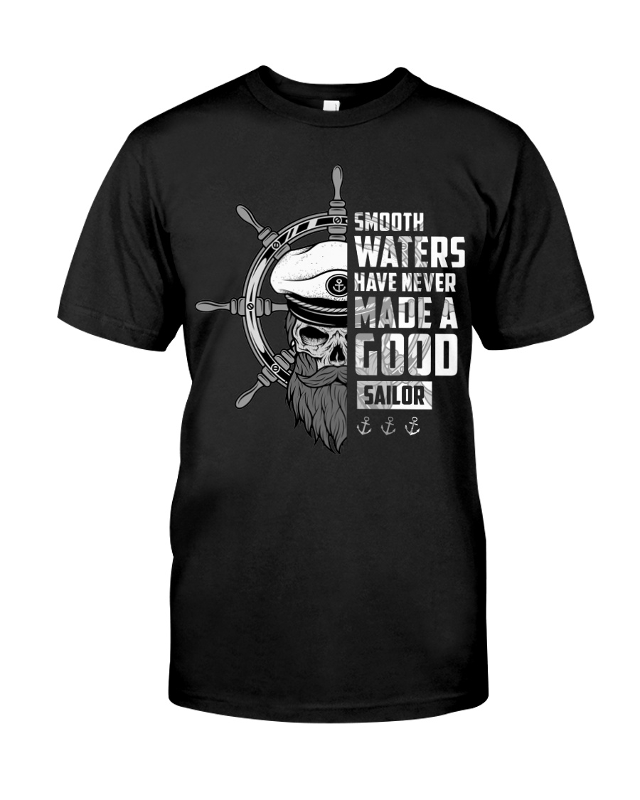 Smooth Waters Have Never Made A Good Sailor Classic T-Shirt