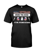 Some Veteran Drink Too Much - It's Me Classic T-Shirt front