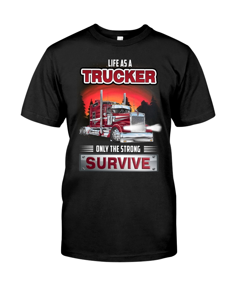 LIFE AS A TRUCKER ONLY THE STRONG SURVIVE Classic T-Shirt