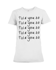 told you so white tee Premium Fit Ladies Tee thumbnail