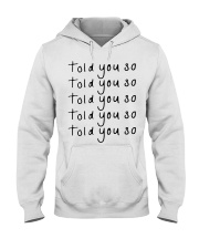 told you so white tee Hooded Sweatshirt front