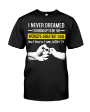 Never Dreamed I'd Grow Up To Be The Greatest Dad Classic T-Shirt front