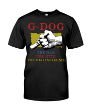 G-DOG The Man The Myth The Bad Influence Classic T-Shirt front
