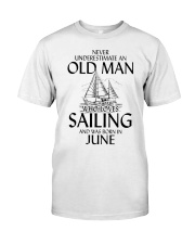Never UnderestimateOld Man Loves Sailing June Classic T-Shirt front
