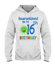 Quarantined On 16th My Birthday 16 years old Hooded Sweatshirt thumbnail