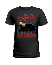 I HAVE A THERAPIST HIS NAME IS TOBY KEITH Ladies T-Shirt thumbnail