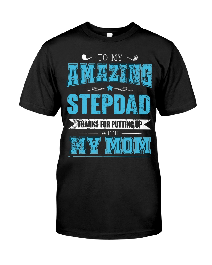 To my amazing Stepdad Classic T-Shirt